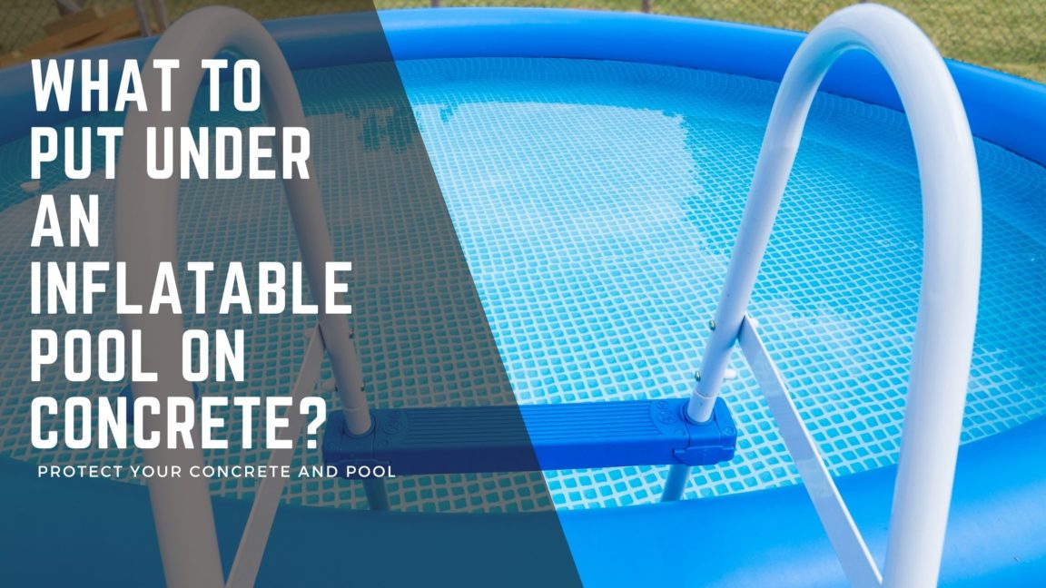What To Put Under An Inflatable Pool On Concrete? Protect your
