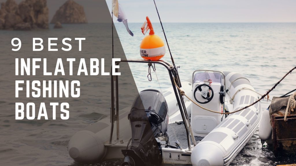 9 Best Inflatable Fishing Boats in 2022 Reviews, Ratings, and Prices
