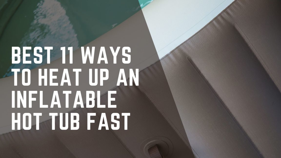 Heat your inflatable hot tub faster with these 15 proven Tips