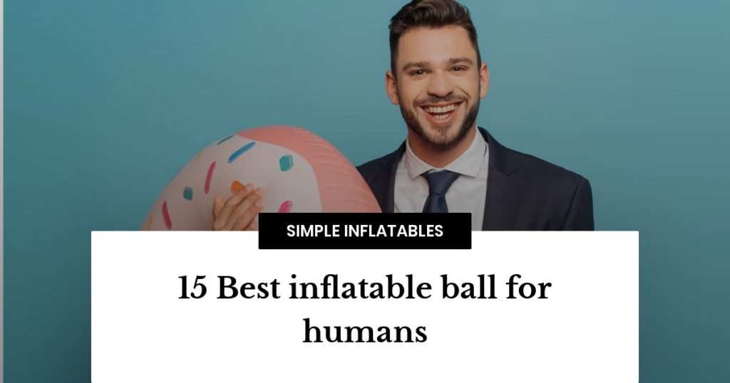 15 Best inflatable ball for humans - SimpleInflatables