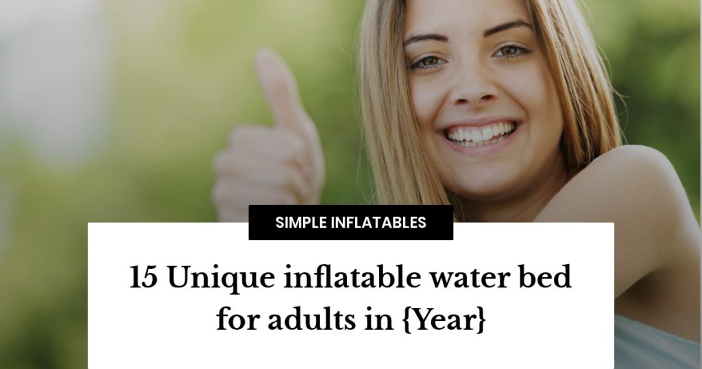 15 Unique inflatable water bed for adults in 2023 Simple Inflatables