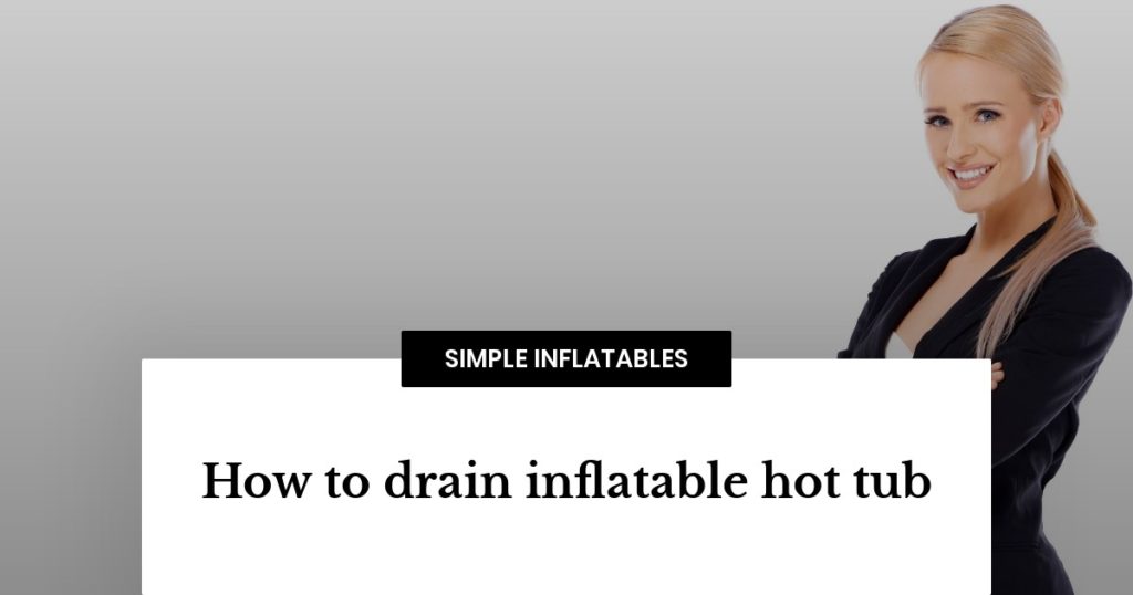 How to drain inflatable hot tub? SimpleInflatables