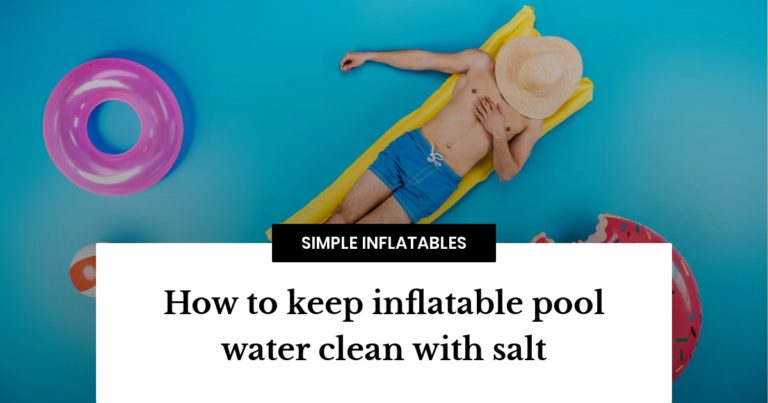 How to keep inflatable pool water clean with salt? - Simple Inflatables