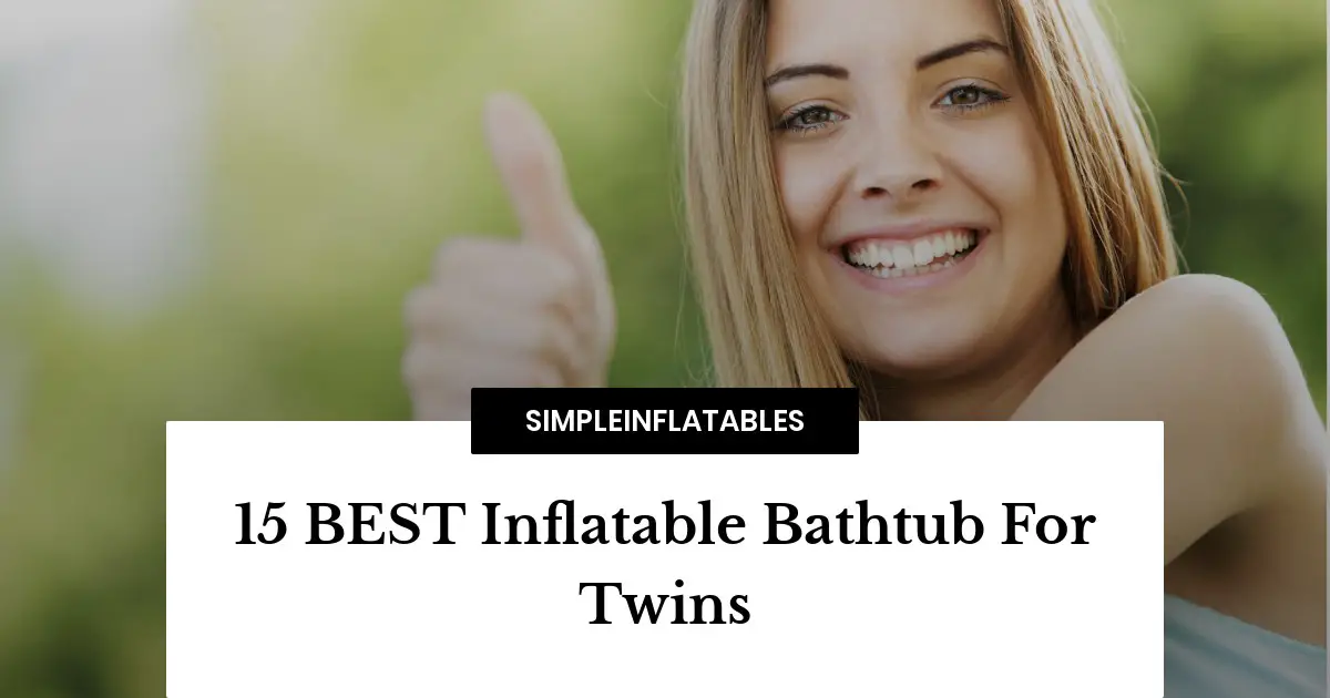 15 BEST Inflatable Bathtub For Twins