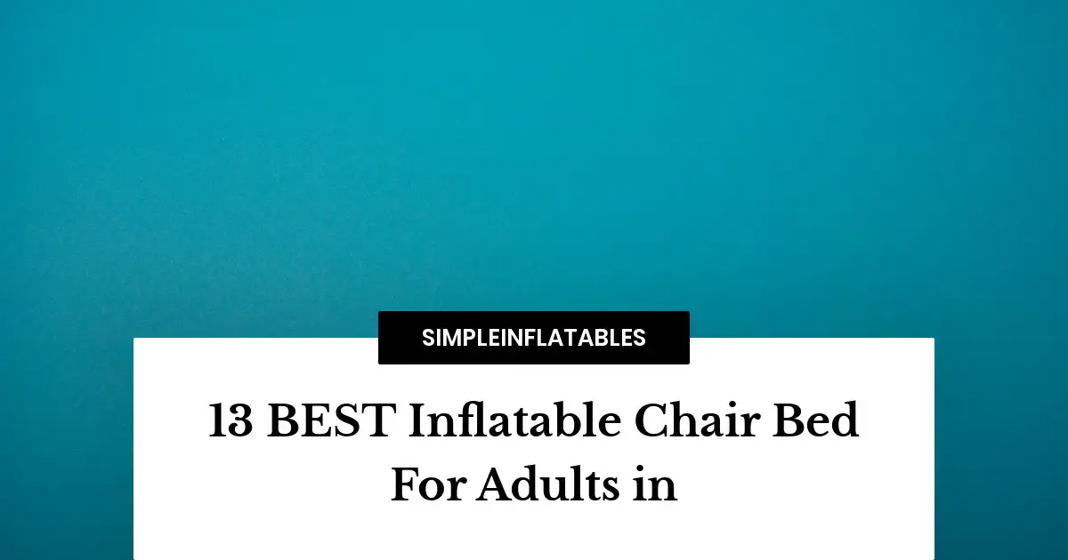 13 BEST Inflatable Chair Bed For Adults in 2022