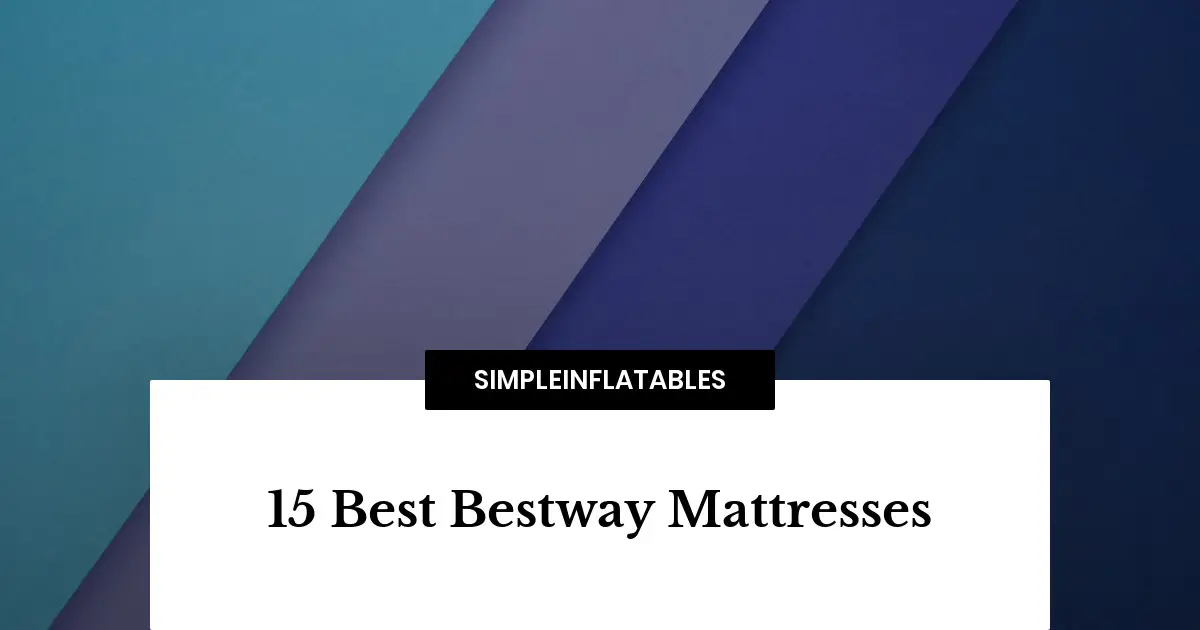 15 Best Bestway Mattresses
