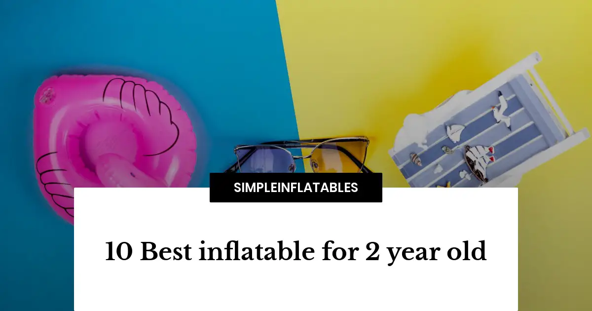 10 Best inflatable for 2 year old