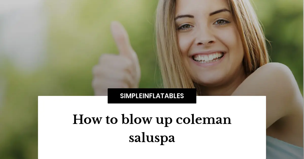 How to blow up your Coleman Saluspa in under 60 seconds!