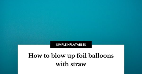 How to blow up foil balloons with straw - the easy way! - Simple