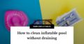 How to clean your inflatable pool without draining it in 5 easy steps ...