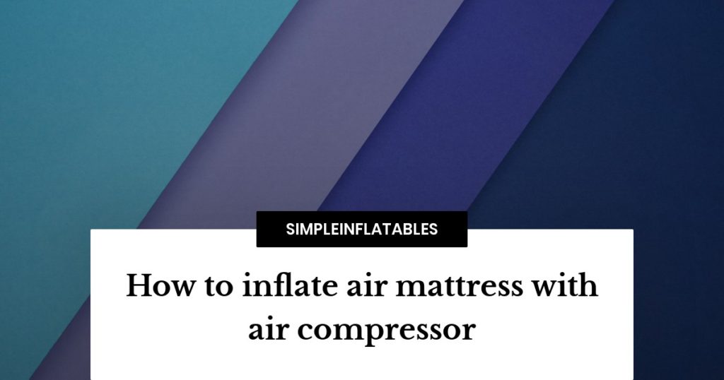 inflate air mattress with compressor