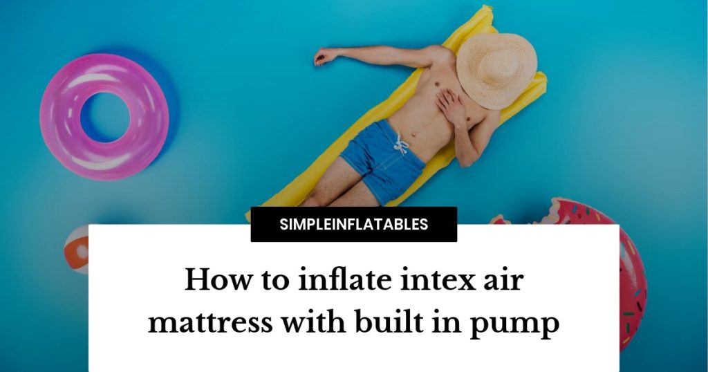 How to Inflate Your Intex Air Mattress in Just 60 Seconds