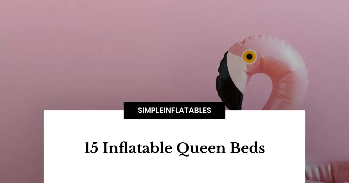 15 Inflatable Queen Beds