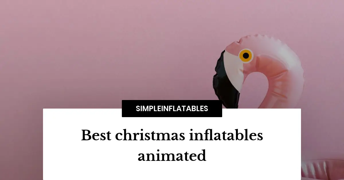 Best christmas inflatables animated