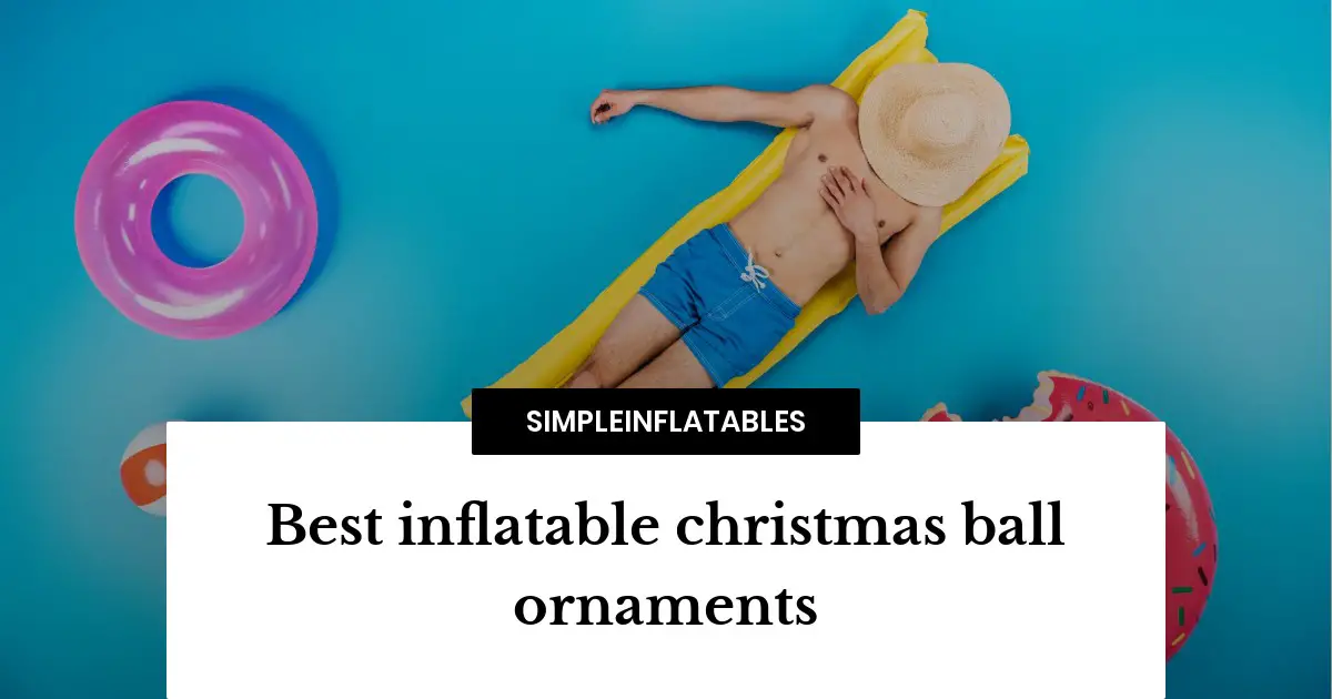 Best inflatable christmas ball ornaments