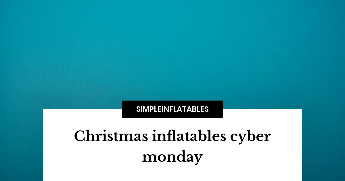 Christmas inflatables cyber monday