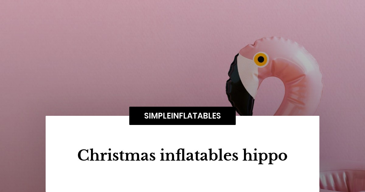 Christmas inflatables hippo