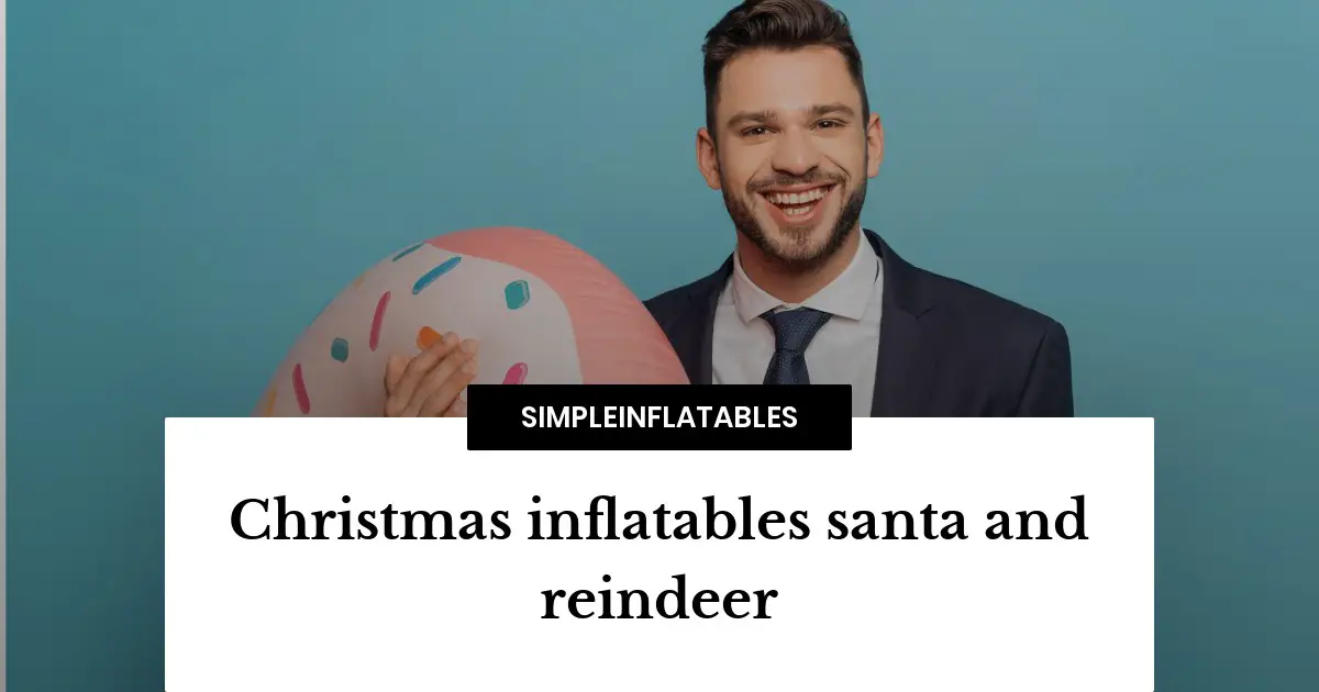 Christmas inflatables santa and reindeer