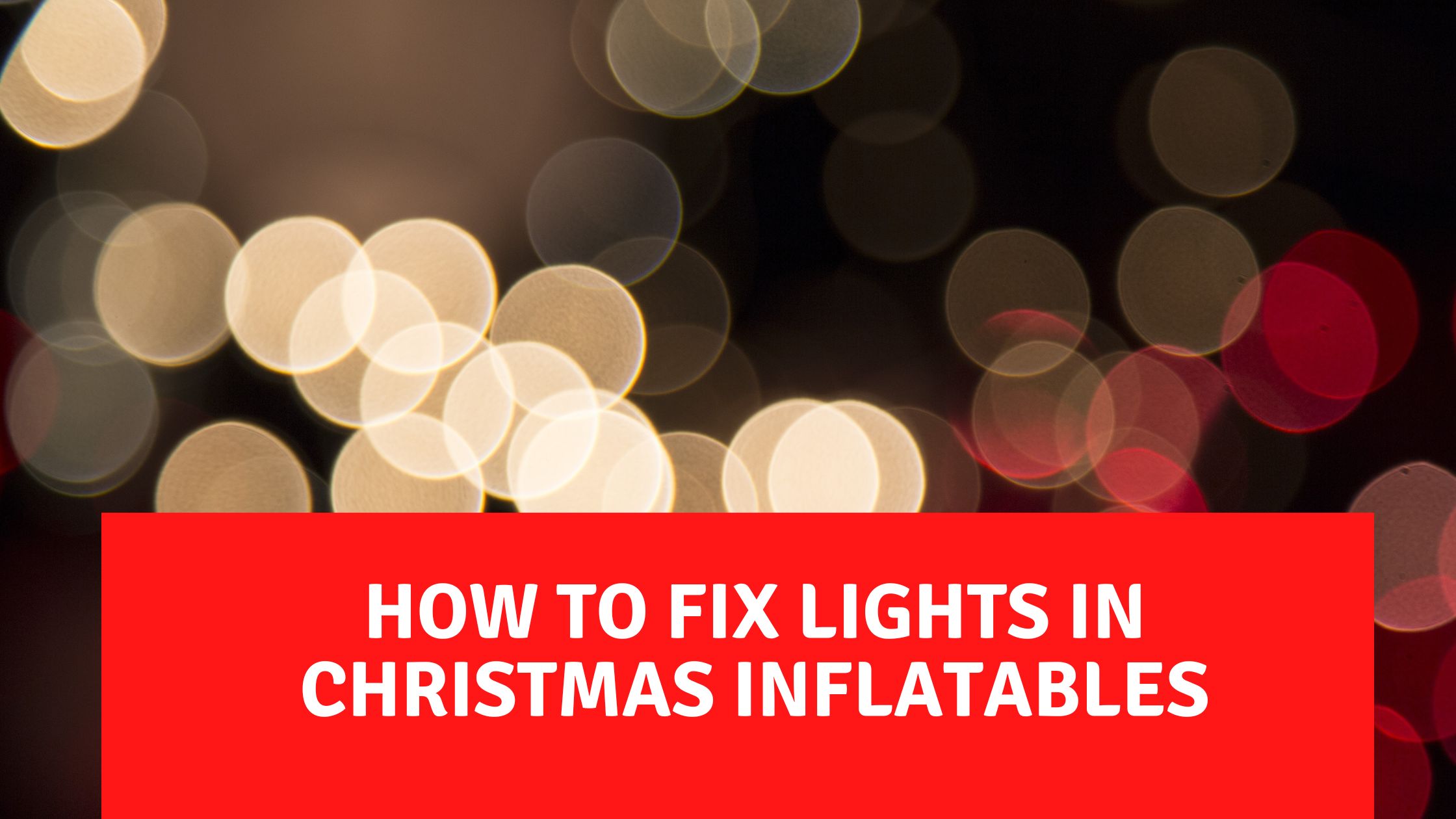 How to fix lights in christmas inflatables: A step-by-step guide