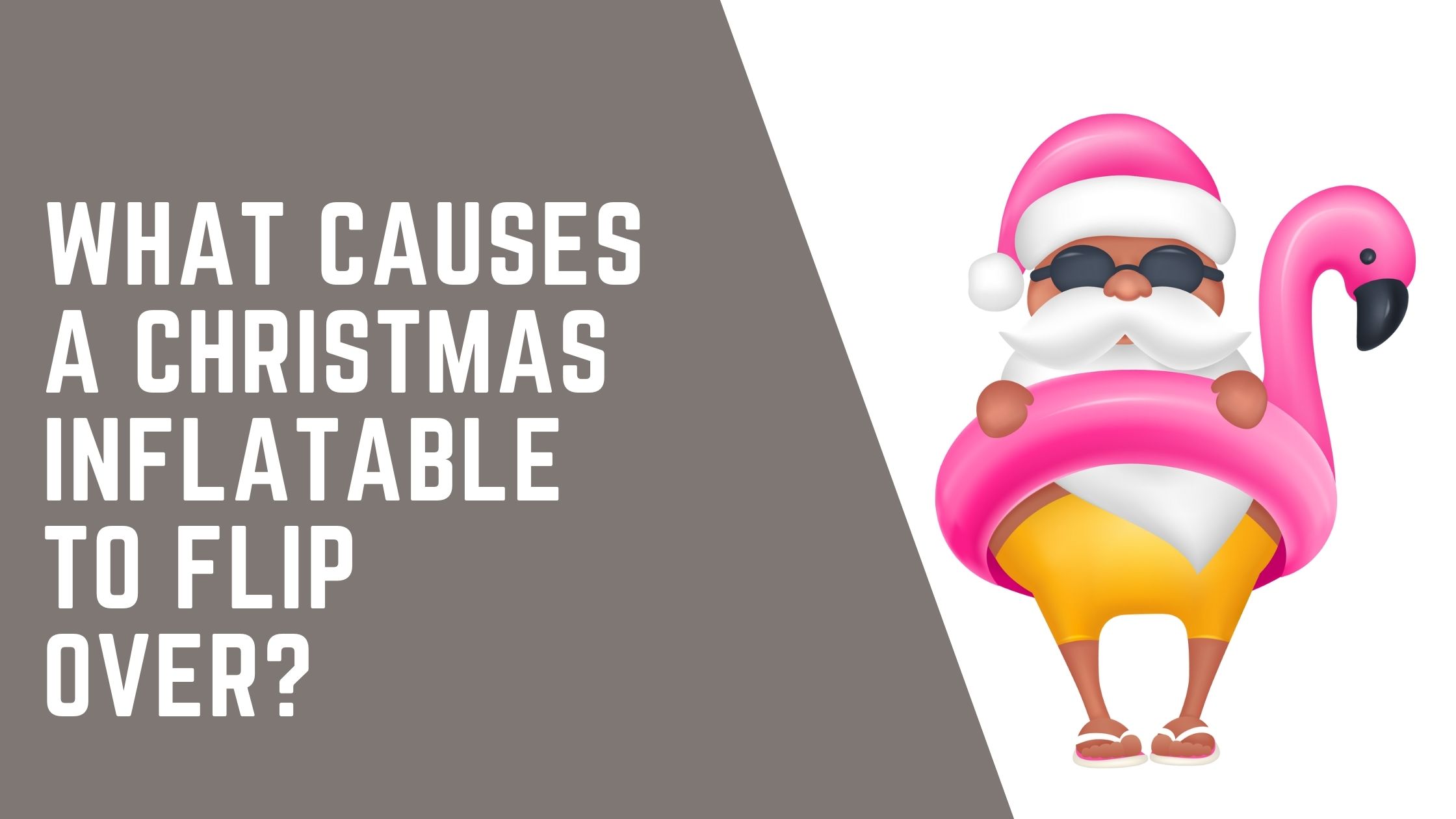 What causes a Christmas inflatable to flip over?